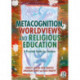 Metacognition, Worldviews and Religious Education: A Practical Guide for Teachers