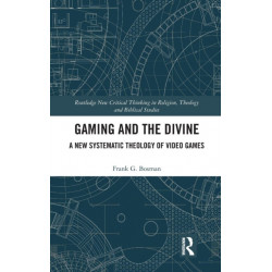 Gaming and the Divine: A New Systematic Theology of Video Games