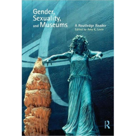 Gender, Sexuality and Museums: A Routledge Reader