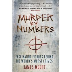Murder by Numbers: Fascinating Figures Behind the World’s Worst Crimes