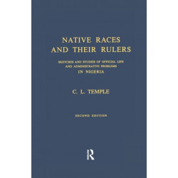 Native Races and Their Rulers: Sketches and Studies of Official Life and Administrative Problems in Niger