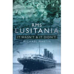 RMS Lusitania: It Wasn't and It Didn't