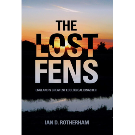 The Lost Fens: England's Greatest Ecological Disaster