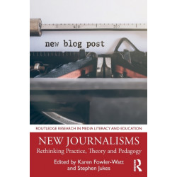 New Journalisms: Rethinking Practice, Theory and Pedagogy