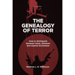 The Genealogy of Terror: How to distinguish between Islam, Islamism and Islamist Extremism