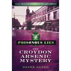 Poisonous Lies: The Croydon Arsenic Mystery: Great Unsolved Murders of the 20th Century