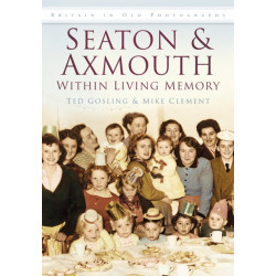 Seaton and Axmouth Within Living Memory: Britain in Old Photographs