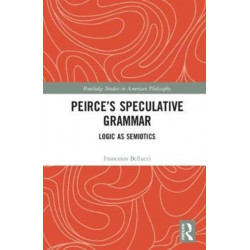 Peirce's Speculative Grammar: Logic as Semiotics