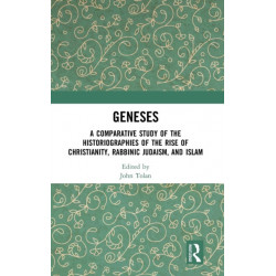 Geneses: A Comparative Study of the Historiographies of the Rise of Christianity, Rabbinic Judaism, and Islam