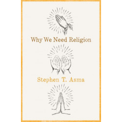 Why We Need Religion: An Agnostic Celebration of Spiritual Emotions