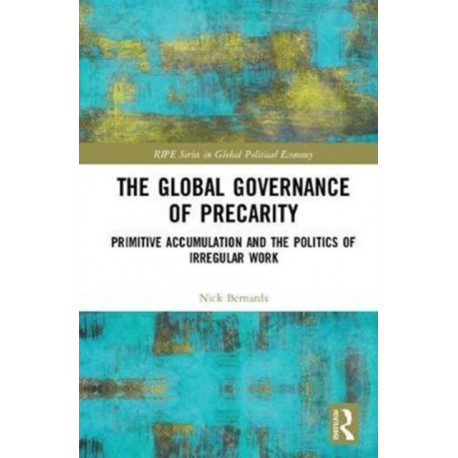 The Global Governance of Precarity: Primitive Accumulation and the Politics of Irregular Work