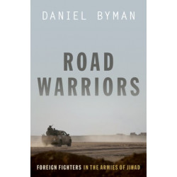 Road Warriors: Foreign Fighters in the Armies of Jihad