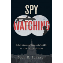 Spy Watching: Intelligence Accountability in the United States