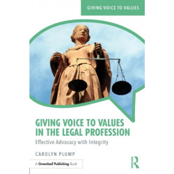 Giving Voice to Values in the Legal Profession: Effective Advocacy with Integrity