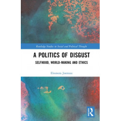 A Politics of Disgust: Selfhood, World-Making, and Ethics