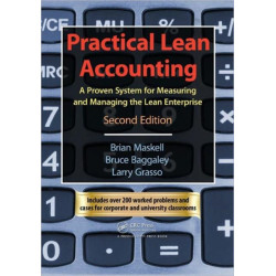 Practical Lean Accounting: A Proven System for Measuring and Managing the Lean Enterprise, Second Edition