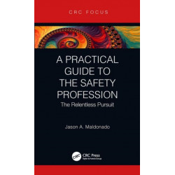 A Practical Guide to the Safety Profession: The Relentless Pursuit
