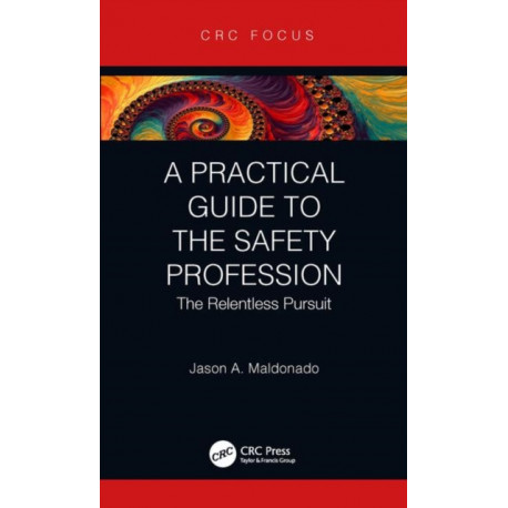 A Practical Guide to the Safety Profession: The Relentless Pursuit