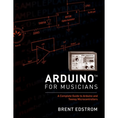 Arduino for Musicians: A Complete Guide to Arduino and Teensy Microcontrollers