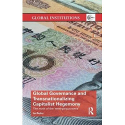 Global Governance and Transnationalizing Capitalist Hegemony: The Myth of the 'Emerging Powers'