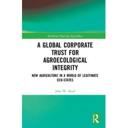 A Global Corporate Trust for Agroecological Integrity: New Agriculture in a World of Legitimate Eco-states