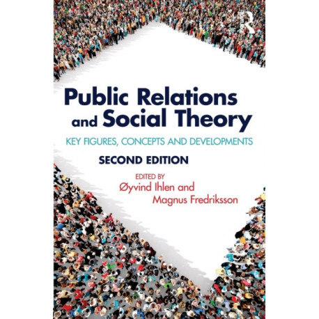 Public Relations and Social Theory: Key Figures, Concepts and Developments