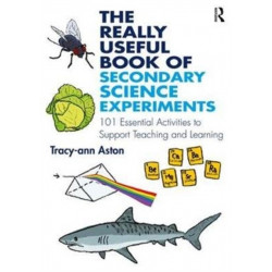 The Really Useful Book of Secondary Science Experiments: 101 Essential Activities to Support Teaching and Learning