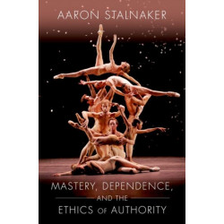 Mastery, Dependence, and the Ethics of Authority