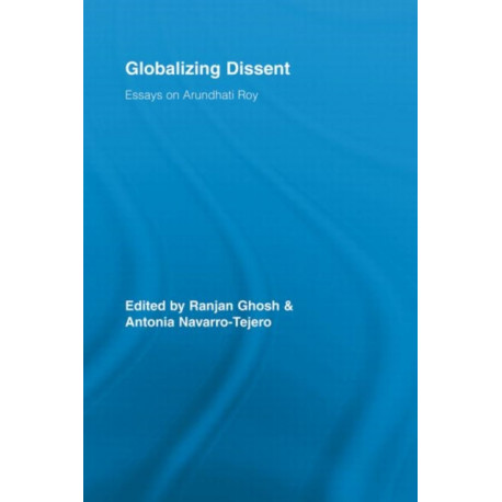 Globalizing Dissent: Essays on Arundhati Roy