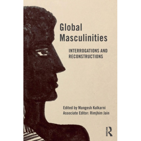 Global Masculinities: Interrogations and Reconstructions