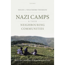 Nazi Camps and their Neighbouring Communities: History, Memory, and Memorialization