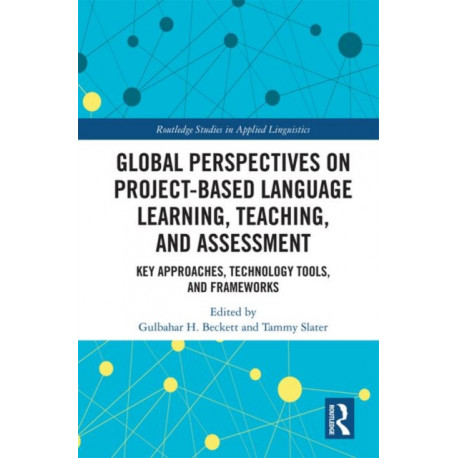 Global Perspectives on Project-Based Language Learning, Teaching, and Assessment: Key Approaches, Technology Tools, and Frameworks
