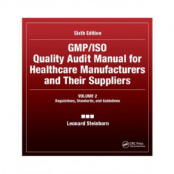 GMP/ISO Quality Audit Manual for Healthcare Manufacturers and Their Suppliers, (Volume 2 - Regulations, Standards, and Guidelines): Regulations, Standards, and Guidelines