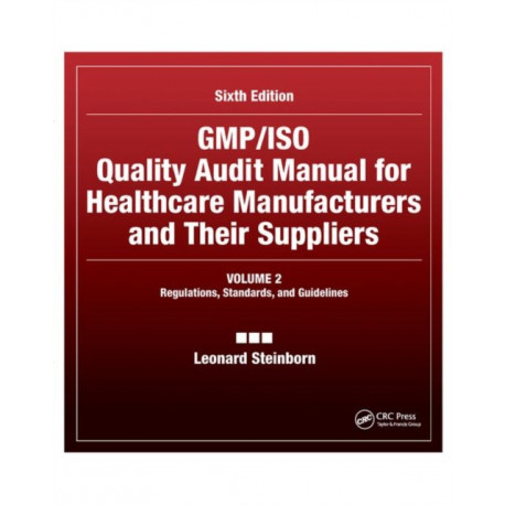 GMP/ISO Quality Audit Manual for Healthcare Manufacturers and Their Suppliers, (Volume 2 - Regulations, Standards, and Guidelines): Regulations, Standards, and Guidelines