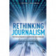 Rethinking Journalism: Trust and Participation in a Transformed News Landscape