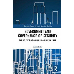 Government and Governance of Security: The Politics of Organised Crime in Chile