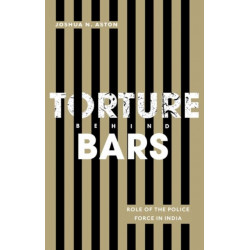 Torture Behind Bars: Role of the Police Force in India
