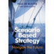 Scenario Based Strategy: Navigate the Future