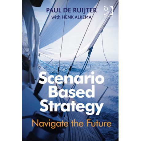 Scenario Based Strategy: Navigate the Future