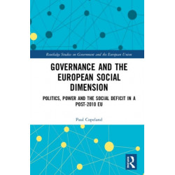 Governance and the European Social Dimension: Politics, Power and the Social Deficit in a Post-2010 EU