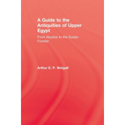 A Guide to the Antiquities of Upper Egypt: From Abydos to the Sudan Frontier