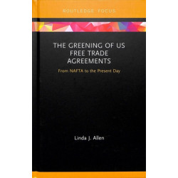 The Greening of US Free Trade Agreements: From NAFTA to the Present Day