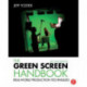 The Green Screen Handbook: Real-World Production Techniques