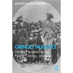 Gringo Injustice: Insider Perspectives on Police, Gangs, and Law