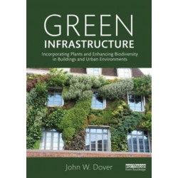 Green Infrastructure: Incorporating Plants and Enhancing Biodiversity in Buildings and Urban Environments