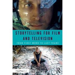 Storytelling for Film and Television: From First Word to Last Frame