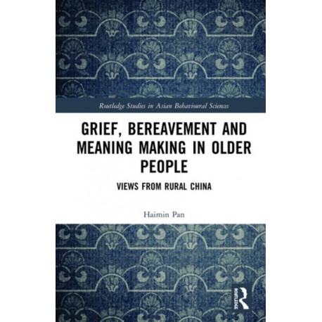 Grief, Bereavement and Meaning Making in Older People: Views from Rural China