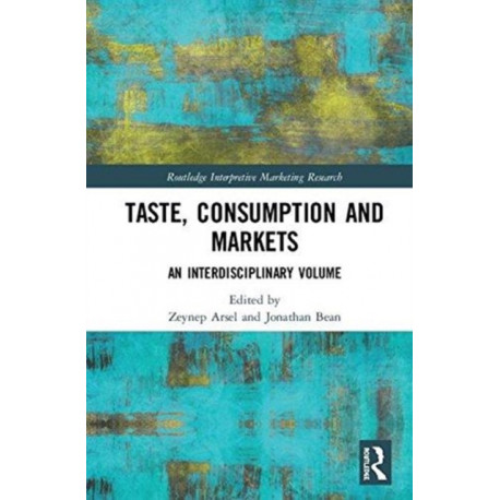 Taste, Consumption and Markets: An Interdisciplinary Volume