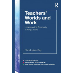 Teachers’ Worlds and Work: Understanding Complexity, Building Quality