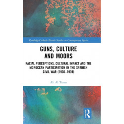 Guns, Culture and Moors: Racial Perceptions, Cultural Impact and the Moroccan Participation in the Spanish Civil War (1936-1939)